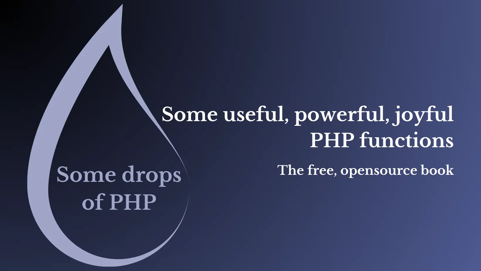 Some Drops of PHP, the open source book that collects some useful, unknown, underrated PHP functions discovered and learned while using PHP daily